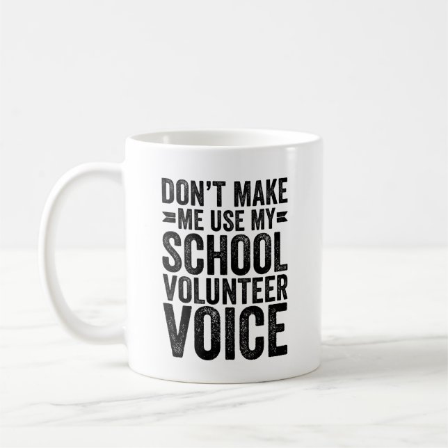 Don't Make Me Use My School Volunteer Voice Coffee Mug (Left)