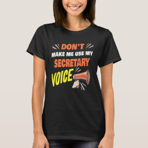 Don't Make Me Use My Secretary Voice Funny Secreta T-Shirt