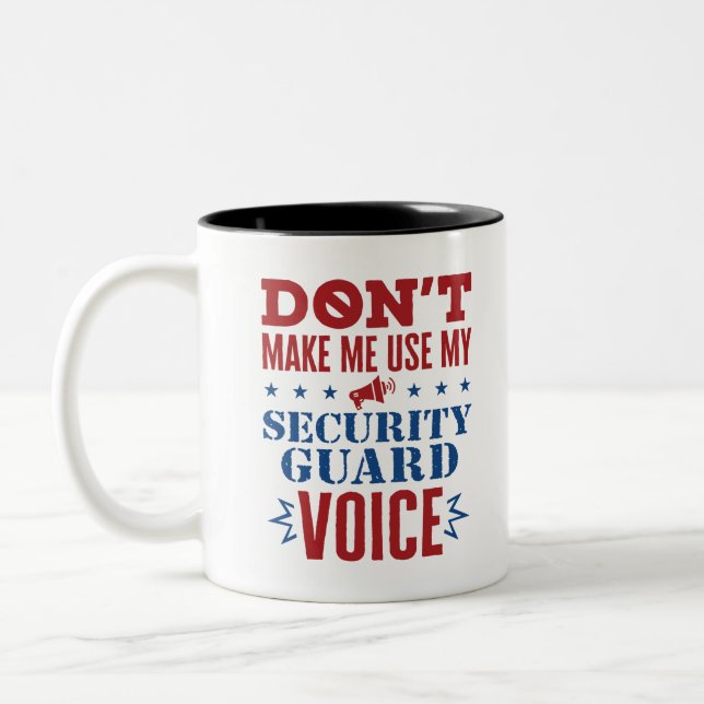 Don't Make Me Use My Security Guard Voice Two-Tone Coffee Mug (Left)