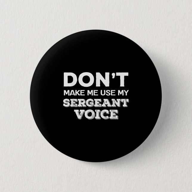 Don't Make Me Use My Sergeant Voice Drill Sergeant 6 Cm Round Badge (Front)