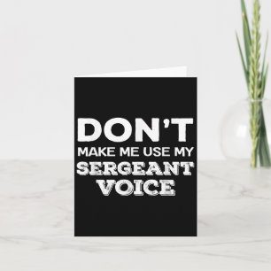 Don't Make Me Use My Sergeant Voice Drill Sergeant Card
