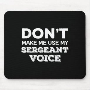 Don't Make Me Use My Sergeant Voice Drill Sergeant Mouse Mat