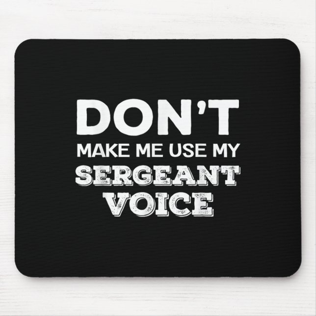 Don't Make Me Use My Sergeant Voice Drill Sergeant Mouse Mat (Front)