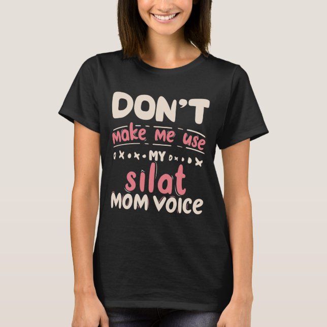Don't Make Me Use My SILAT Mom Voice | Funny SILAT T-Shirt (Front)