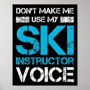 Don't Make Me Use My Ski Instructor Voice Funny Sk Poster