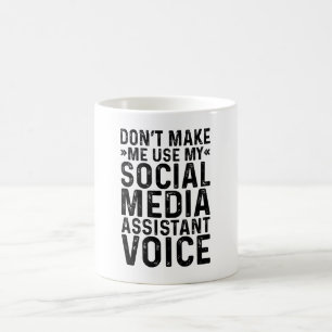 Don't Make Me Use My Social Media Assistant Voice Coffee Mug