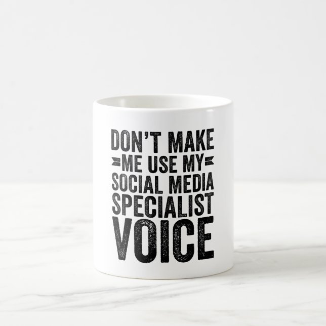 Don't Make Me Use My Social Media Specialist Voice Coffee Mug (Center)