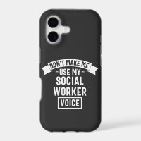 Don't Make Me Use My Social Worker Voice