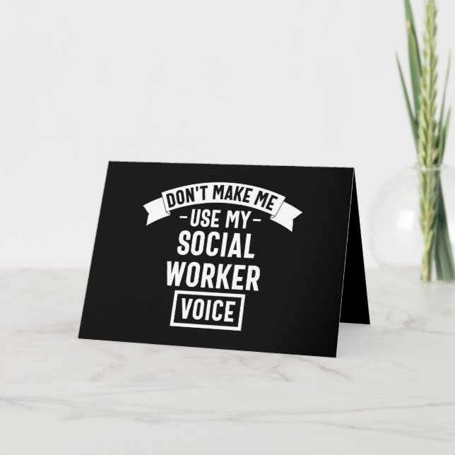 Don't Make Me Use My Social Worker Voice Card (Front)
