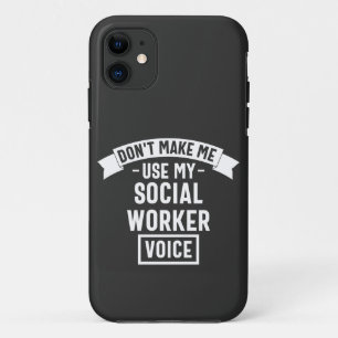 Don't Make Me Use My Social Worker Voice iPhone 11 Case