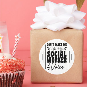 Don't Make Me Use My Social Worker Voice Funny Classic Round Sticker