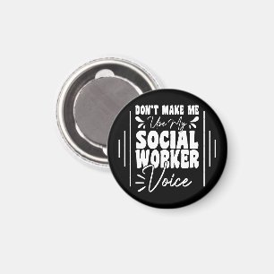 Don't Make Me Use My Social Worker Voice Funny Magnet