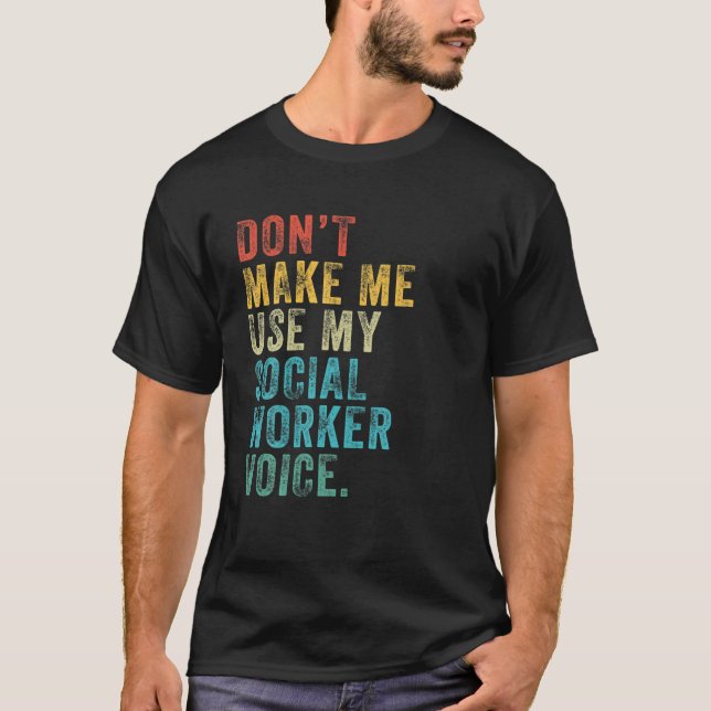Don't Make Me Use My Social Worker Voice Funny Vin T-Shirt (Front)