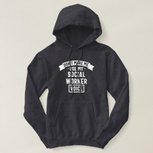 Don't Make Me Use My Social Worker Voice Hoodie