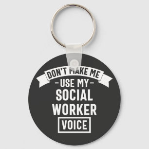 Don't Make Me Use My Social Worker Voice Key Ring