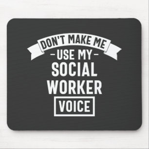 Don't Make Me Use My Social Worker Voice Mouse Mat