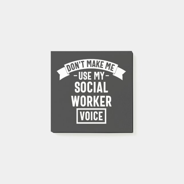 Don't Make Me Use My Social Worker Voice Post-it Notes (Front)