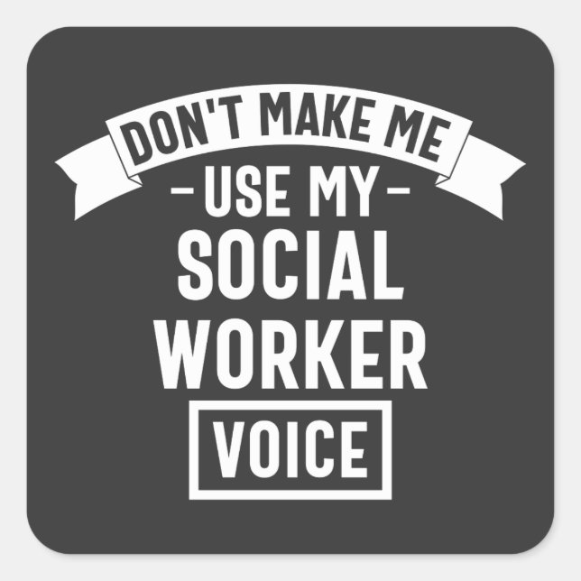 Don't Make Me Use My Social Worker Voice Square Sticker (Front)