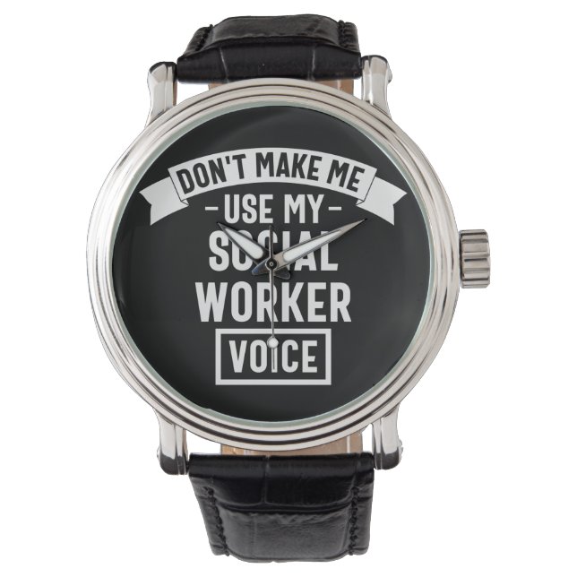 Don't Make Me Use My Social Worker Voice Watch (Front)