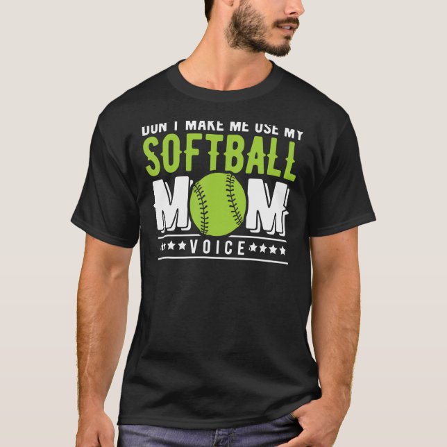 Don't Make Me Use My Softball Mummy Voice Softball T-Shirt (Front)