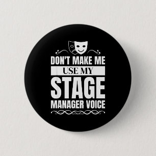 Don't Make Me Use My Stage Manager Voice Stage Man 6 Cm Round Badge