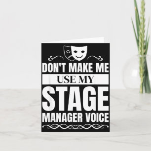 Don't Make Me Use My Stage Manager Voice Stage Man Card