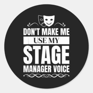 Don't Make Me Use My Stage Manager Voice Stage Man Classic Round Sticker
