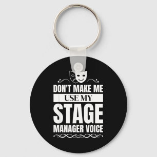 Don't Make Me Use My Stage Manager Voice Stage Man Key Ring