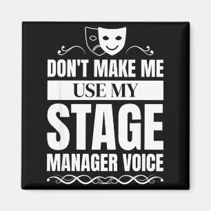 Don't Make Me Use My Stage Manager Voice Stage Man Magnet