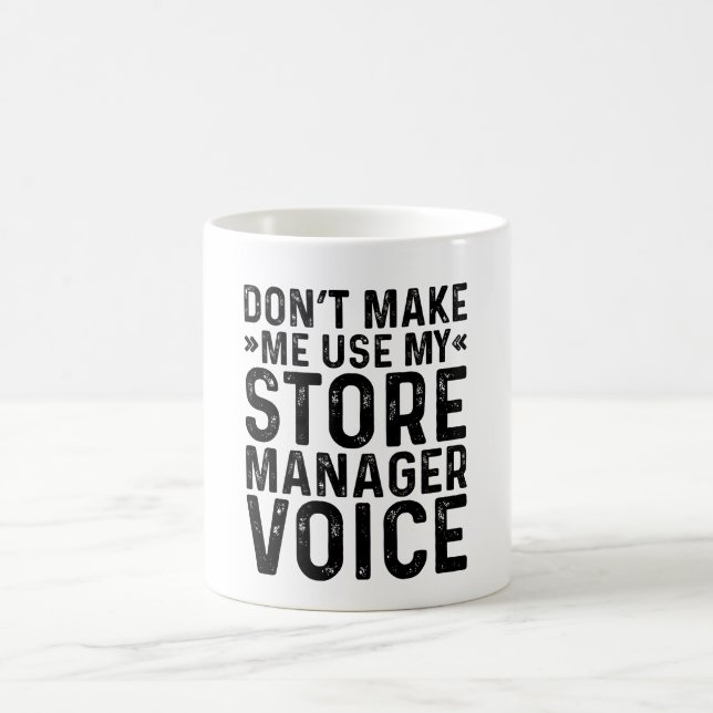 Don't Make Me Use My Store Manager Voice Coffee Mug (Center)