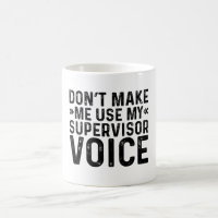 Don't Make Me Use My Supervisor Voice
