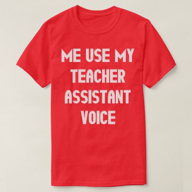 Dont Make Me Use My Teacher Assistant Voice Gift T-Shirt (Design Front)