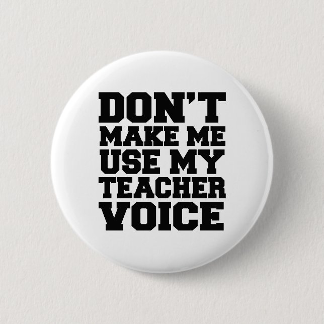 Don't make me use my teacher voice 6 cm round badge (Front)