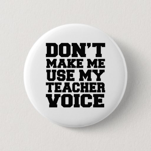 Image of Don't make me use my teacher voice 6 Cm Round Badge