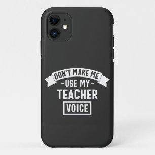 don't make me use my teacher voice iPhone 11 case