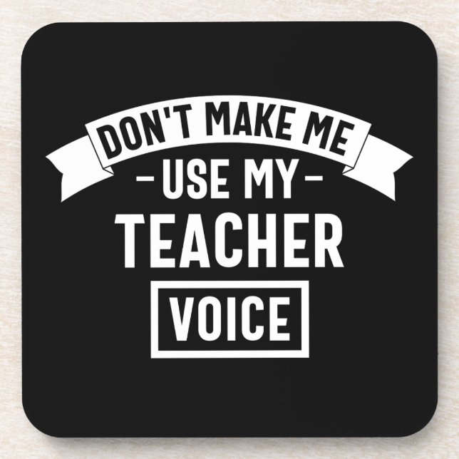 don't make me use my teacher voice coaster (Front)