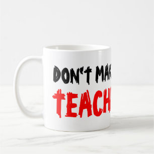 DON'T MAKE ME USE MY TEACHER VOICE coffee mugs
