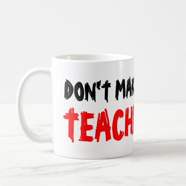 DON'T MAKE ME USE MY TEACHER VOICE coffee mugs (Left)