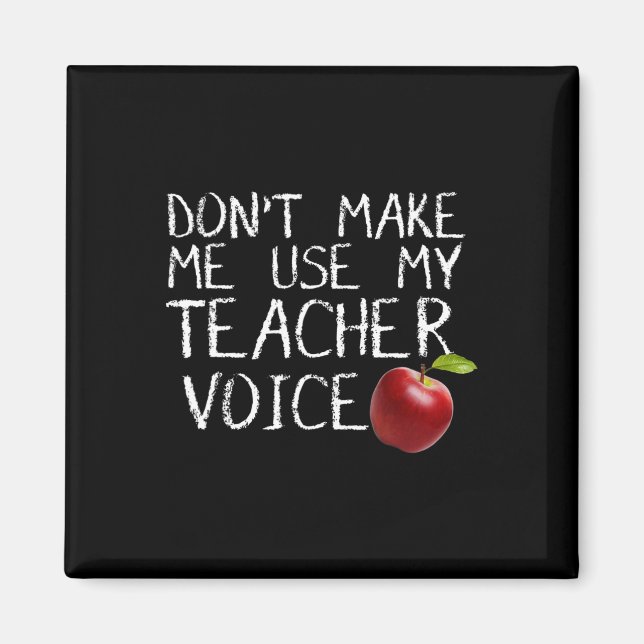 Don't Make Me Use My Teacher Voice Fun  Magnet (Front)