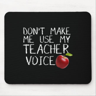 Don't Make Me Use My Teacher Voice Fun  Mouse Mat