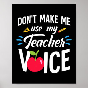 Don't Make Me Use My Teacher Voice Funny Teacher Poster