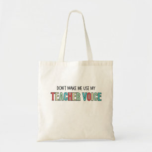 Don't Make Me Use My Teacher Voice, funny teacher Tote Bag
