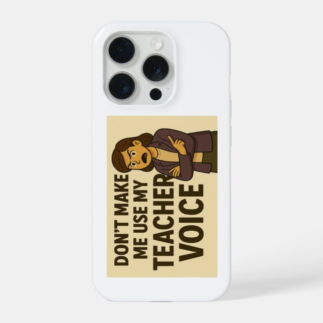 Don't Make me use my Teacher Voice iPhone Case (Back)