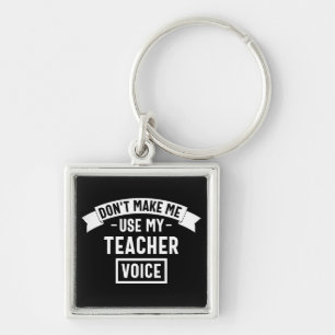 don't make me use my teacher voice key ring