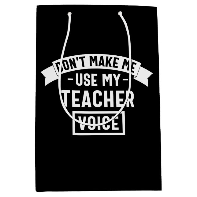 don't make me use my teacher voice medium gift bag (Front)