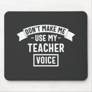 don't make me use my teacher voice mouse mat