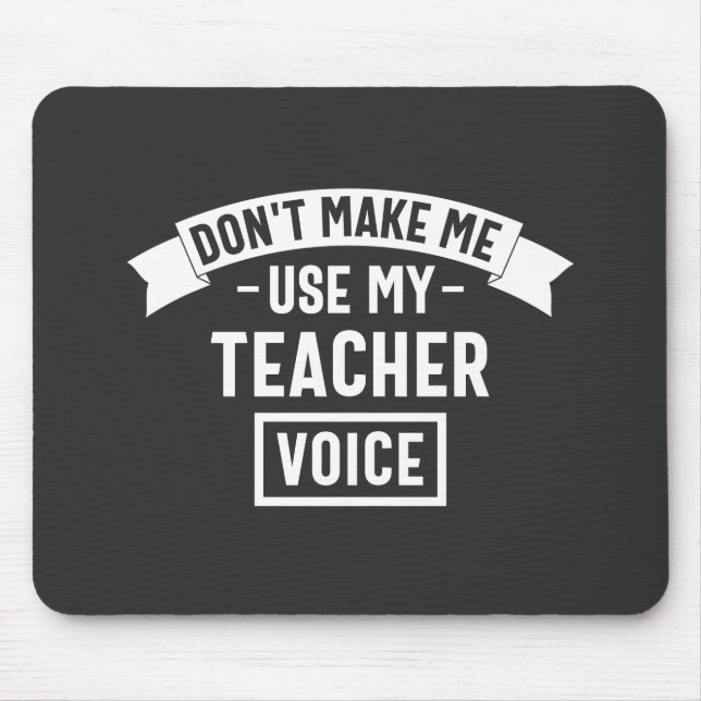 don't make me use my teacher voice mouse mat (Front)