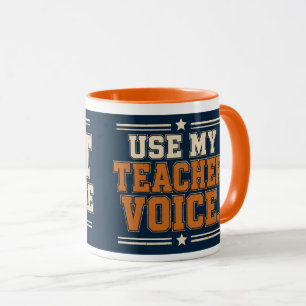Don't Make Me Use My Teacher Voice Mug
