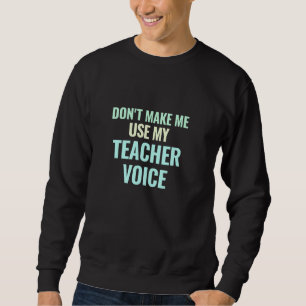 Don't Make Me Use My Teacher Voice Pastel Funny Gi Sweatshirt
