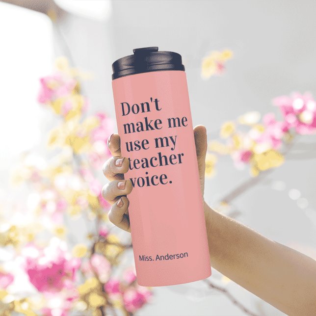 Don't make me use my teacher voice Pink  Thermal Tumbler (Creator Uploaded)